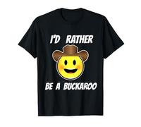 I'd Rather Be A Buckaroo T-Shirt T-Shirt