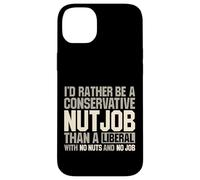 I'd Rather Be A Conservative Nutjob Than A Liberal Joke Case for iPhone 14 Plus