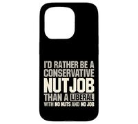 I'd Rather Be A Conservative Nutjob Than A Liberal Joke Case for iPhone 15 Pro