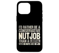 I'd Rather Be A Conservative Nutjob Than A Liberal Joke Case for iPhone 16 Pro Max