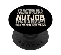 I'd Rather Be A Conservative Nutjob Than A Liberal Joke PopSockets Adhesive PopGrip