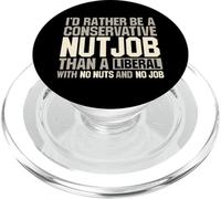 I'd Rather Be A Conservative Nutjob Than A Liberal Joke PopSockets PopGrip for MagSafe