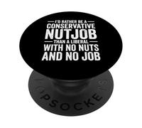 I'd Rather Be A Conservative Nutjob Than A Liberal PopSockets Adhesive PopGrip