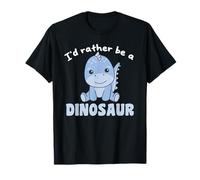 I'd Rather Be A Dinosaur - Cute Dinosaur T-Shirt