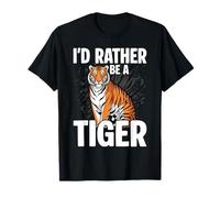 I'd Rather Be A Tiger - Cute T-Shirt