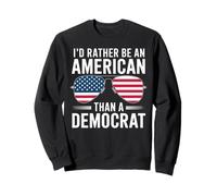 I'd Rather Be An American Than A Democrat Sweatshirt