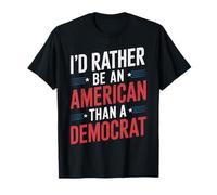 I'd Rather Be an American Than A Democrat T-Shirt
