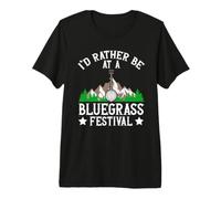 I'd Rather Be At A Bluegrass Festival Premium T-Shirt