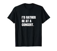I'd rather be at a concert Live Music Lover T-Shirt