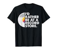 I'd Rather Be At A Record Store Funny Vinyl Record Collector T-Shirt