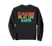 I'd Rather Be At The Barn Sweatshirt
