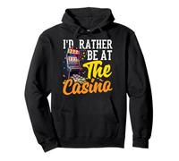 I'd Rather Be At The Casino Gambling Slot Machine Poker Pullover Hoodie