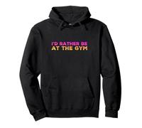 I'd Rather Be At The Gym Pullover Hoodie