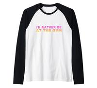 I'd Rather Be at The Gym Raglan Baseball Tee