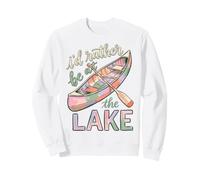 I'd Rather Be At The Lake Canoe Paddle Lake Life Sweatshirt
