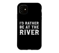 I'd Rather Be At The River Funny Summer Vacation Case for iPhone 11