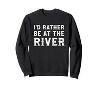I'd Rather Be At The River Funny Summer Vacation Sweatshirt
