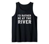I'd Rather Be At The River Funny Summer Vacation Tank Top