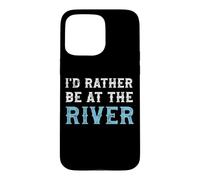 I'd Rather Be at the River Outdoor Camping Fishing Case for iPhone 15 Pro Max