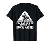 I'd Rather Be Betting On Horse Racing T-Shirt