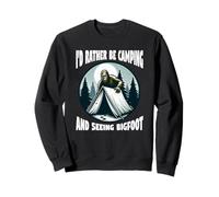 I'd Rather Be Camping and Seeing Bigfoot Sweatshirt