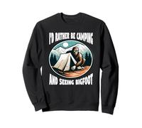I'd Rather Be Camping and Seeing Bigfoot Sweatshirt