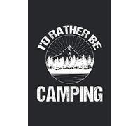 I'd Rather Be Camping: Camping Journal Notebook, Gifts for Camping Lovers, Gifts for Camper