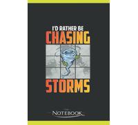Id Rather Be Chasing Storms Stormchaser Tornado Notebook: Perfect as a Gift for all ages 120 Lined Pages 6 x 9 Inch| Lined College Ruled Paper, Planner, Notes