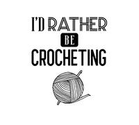 I'd Rather Be Crocheting: Crocheting Gift for People Who Love to Do Crafts - Funny Saying on Cover for Crochet Lovers - Blank Lined Journal or Notebook