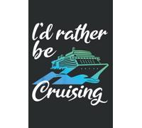 I'D Rather Be Cruising Funny Cruise: Notebook Journal with 6x9 inches, 120 Pages for Planner, Diary, Lined College Ruled Paper