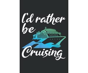I'D Rather Be Cruising Funny Cruise: Notebook Journal with 6x9 inches, 120 Pages for Planner, Diary, Lined College Ruled Paper