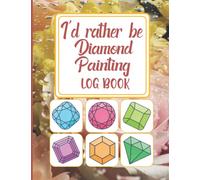 I'd rather be diamond painting logbook: Diamond Painting Journal is a great gift for any Diamond painting lover.