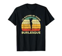 I'd Rather Be Doing Burlesque Gift for Burlesque Dancer T-Shirt