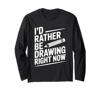 I'd Rather Be Drawing Right Now Creative Artist Long Sleeve T-Shirt