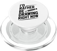 I'd Rather Be Drawing Right Now Creative Artist PopSockets PopGrip for MagSafe