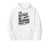 I'd Rather Be Drawing Right Now Creative Artist Pullover Hoodie