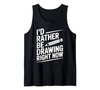 I'd Rather Be Drawing Right Now Creative Artist Tank Top
