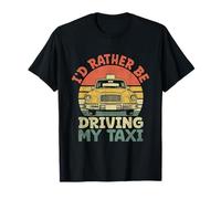 I'd Rather Be Driving My Taxi Cab Taxis Drivers T-Shirt
