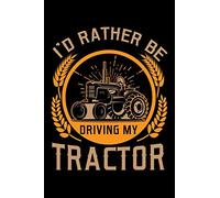 I'D RATHER BE DRIVING MY TRACTOR: A Journal, Notepad, or Diary to write down your thoughts. - 120 Page - 6x9 - College Ruled Journal - Writing Book, Personal Writing Space, Doodle, Note, Sketchpad