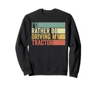 Id Rather Be Driving My Tractor Farmer Farm Hand Agriculture Sweatshirt