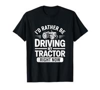 I'd Rather Be Driving My Tractor Right Now Farmer Life T-Shirt