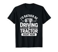 I'd Rather Be Driving My Tractor Right Now Farmer Life Value Graphic T-Shirt