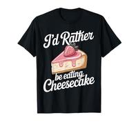 I'd Rather Be Eating Cheesecake Funny Cake T-Shirt