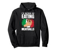 Id Rather Be Eating Meatballs Italian Kitchen Lover Italy Pullover Hoodie