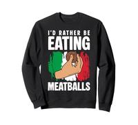 Id Rather Be Eating Meatballs Italian Kitchen Lover Italy Sweatshirt