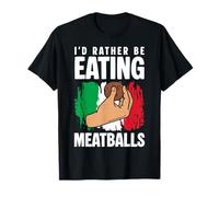 Id Rather Be Eating Meatballs Italian Kitchen Lover Italy T-Shirt