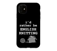 I'd Rather Be English Knitting Funny Knitter Yarn Graphic Case for iPhone 11