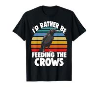 I'd Rather Be Feeding The Crows Funny Women Crow Love Birds T-Shirt