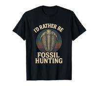 I'd Rather Be Fossil Hunting - Fossil Hunters T-Shirt