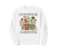 Id Rather Be Gardening Plant Mom Dad Horticulture Lover Sweatshirt